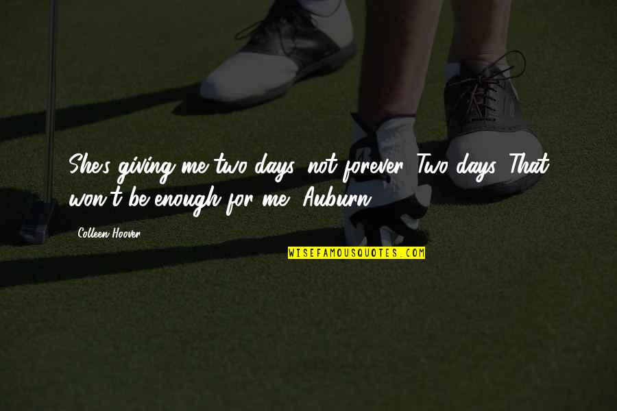 Kalpasutra Quotes By Colleen Hoover: She's giving me two days, not forever. Two Kalpasutra Quotes By Colleen Hoover: She's giving me two days, not forever. Two