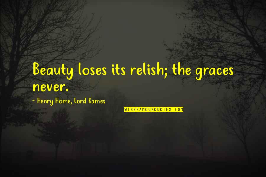Kalpesh Desai Quotes By Henry Home, Lord Kames: Beauty loses its relish; the graces never.