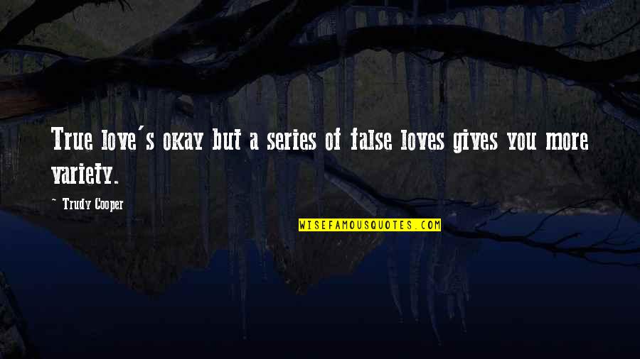 Kalpesh Shah Quotes By Trudy Cooper: True love's okay but a series of false