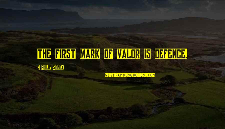 Kalpita Kachroo Quotes By Philip Sidney: The first mark of valor is defence. Kalpita Kachroo Quotes By Philip Sidney: The first mark of valor is defence.