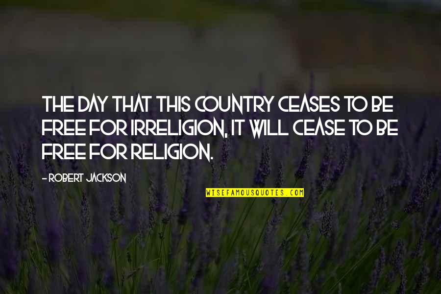 Kalpita Kachroo Quotes By Robert Jackson: The day that this country ceases to be Kalpita Kachroo Quotes By Robert Jackson: The day that this country ceases to be