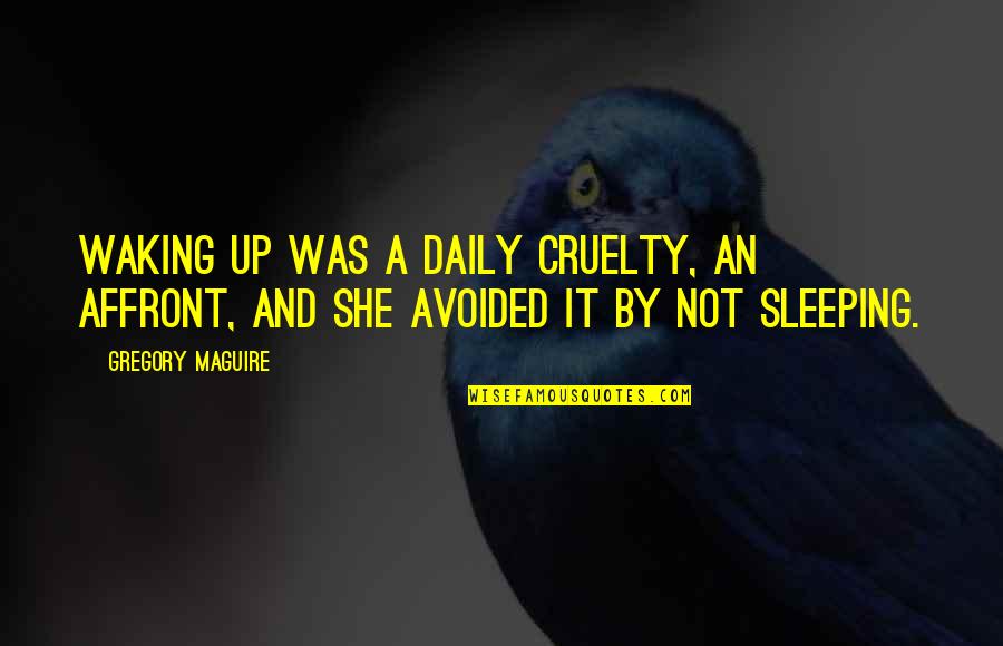 Kalpler Gif Quotes By Gregory Maguire: Waking up was a daily cruelty, an affront,