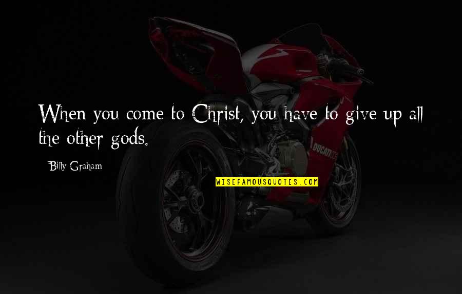 Kalpler Kopyala Quotes By Billy Graham: When you come to Christ, you have to