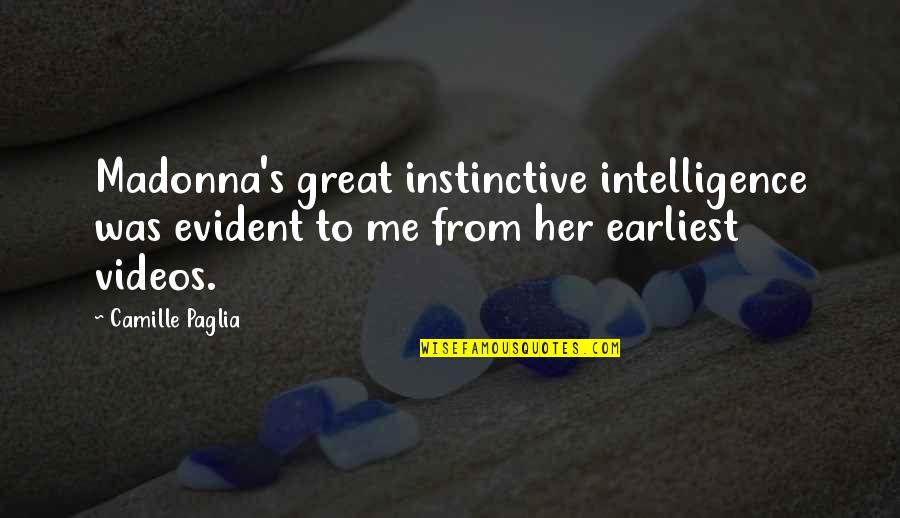 Kalpna Desai Quotes By Camille Paglia: Madonna's great instinctive intelligence was evident to me