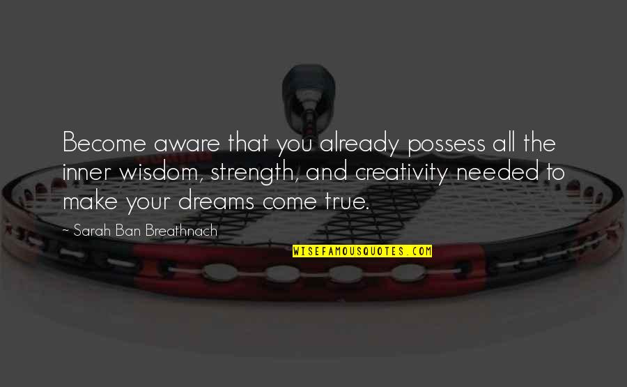 Kalpna Sharma Quotes By Sarah Ban Breathnach: Become aware that you already possess all the