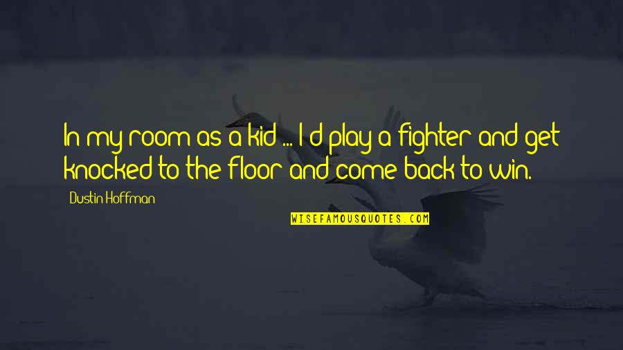 Kalpte Hava Quotes By Dustin Hoffman: In my room as a kid ... I'd Kalpte Hava Quotes By Dustin Hoffman: In my room as a kid ... I'd