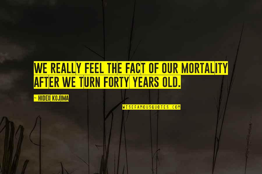 Kalpte Hava Quotes By Hideo Kojima: We really feel the fact of our mortality
