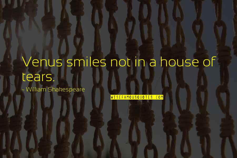 Kalpudding Quotes By William Shakespeare: Venus smiles not in a house of tears.