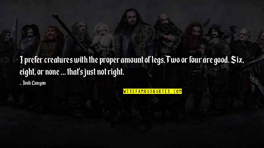 Kalra Brain Quotes By Josh Lanyon: I prefer creatures with the proper amount of Kalra Brain Quotes By Josh Lanyon: I prefer creatures with the proper amount of