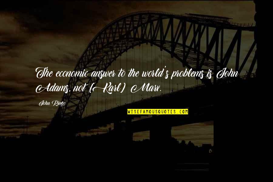 Kalsang Quotes By John Ringo: The economic answer to the world's problems is