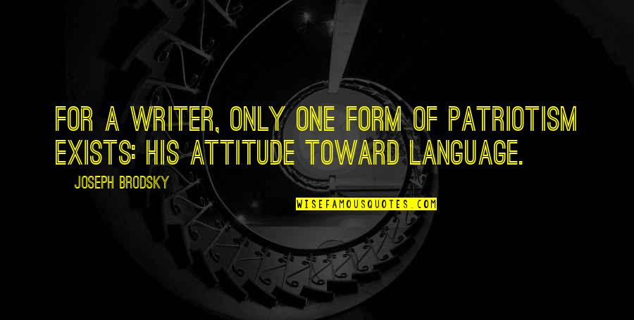 Kalsbeek College Quotes By Joseph Brodsky: For a writer, only one form of patriotism