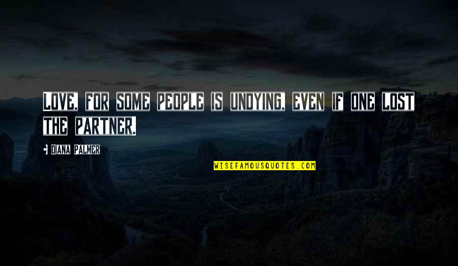 Kalsekar Technical Campus Quotes By Diana Palmer: Love, for some people is undying, even if