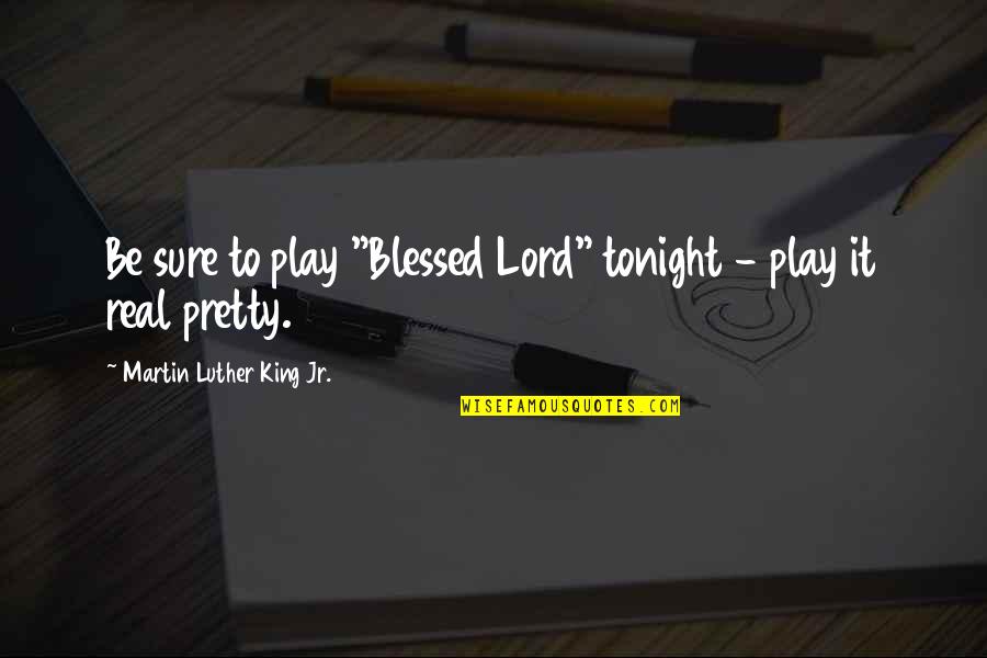 Kalsum Trail Quotes By Martin Luther King Jr.: Be sure to play "Blessed Lord" tonight -