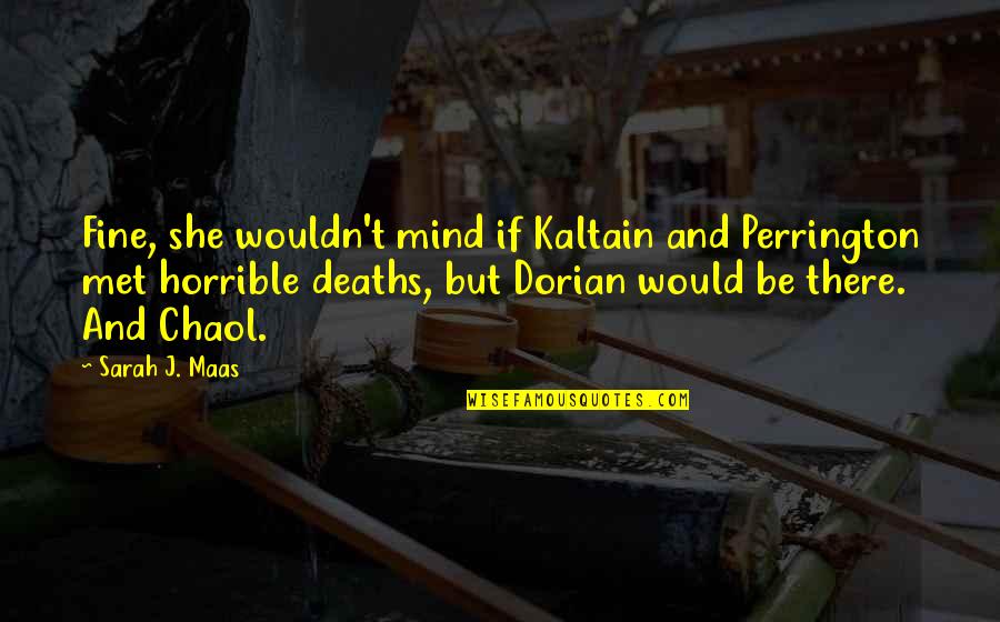 Kaltain Quotes By Sarah J. Maas: Fine, she wouldn't mind if Kaltain and Perrington