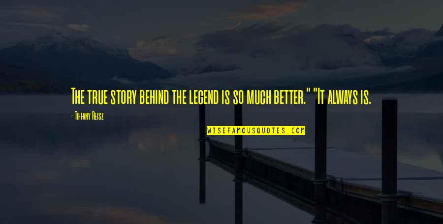 Kaltain Quotes By Tiffany Reisz: The true story behind the legend is so