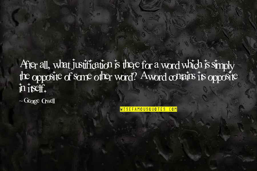 Kaltas Ruduo Quotes By George Orwell: After all, what justification is there for a Kaltas Ruduo Quotes By George Orwell: After all, what justification is there for a