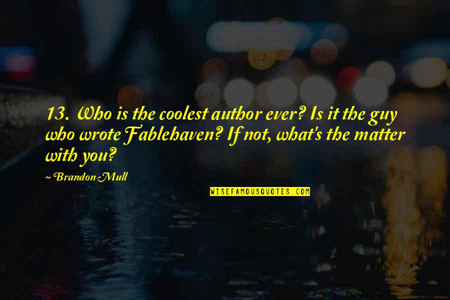 Kaltenbach Productions Quotes By Brandon Mull: 13. Who is the coolest author ever? Is Kaltenbach Productions Quotes By Brandon Mull: 13. Who is the coolest author ever? Is