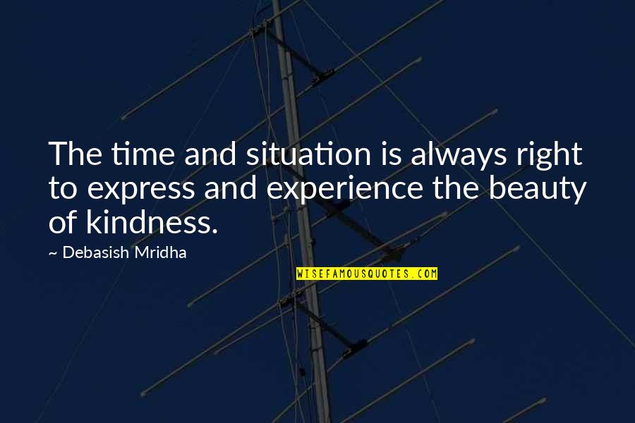 Kaltenbacher Skih Tte Quotes By Debasish Mridha: The time and situation is always right to