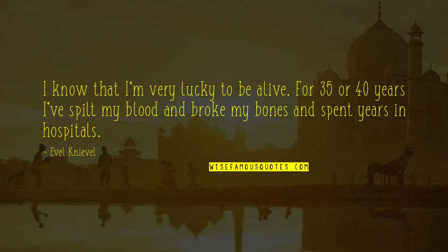 Kalter Adriawind Quotes By Evel Knievel: I know that I'm very lucky to be Kalter Adriawind Quotes By Evel Knievel: I know that I'm very lucky to be