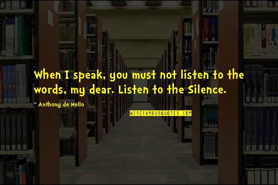 Kalthoumiat Quotes By Anthony De Mello: When I speak, you must not listen to