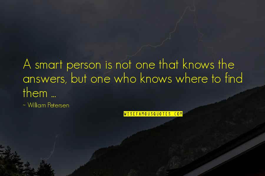 Kalthoumiette Quotes By William Petersen: A smart person is not one that knows