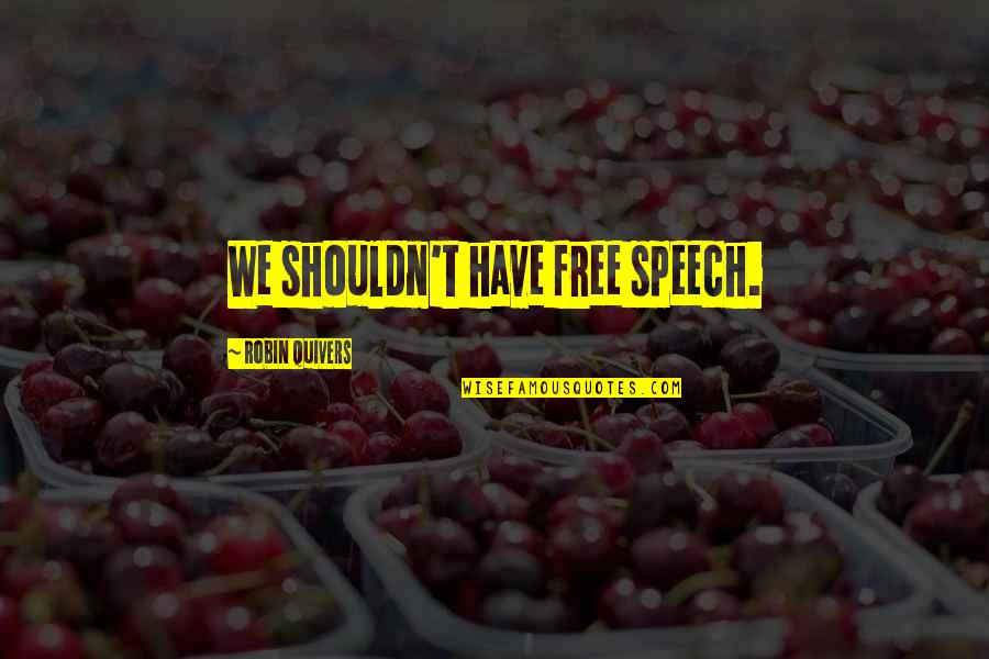 Kaltim Quotes By Robin Quivers: We shouldn't have free speech. Kaltim Quotes By Robin Quivers: We shouldn't have free speech.