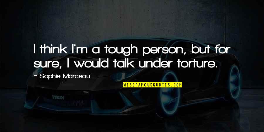 Kaltsas Nicholas Quotes By Sophie Marceau: I think I'm a tough person, but for