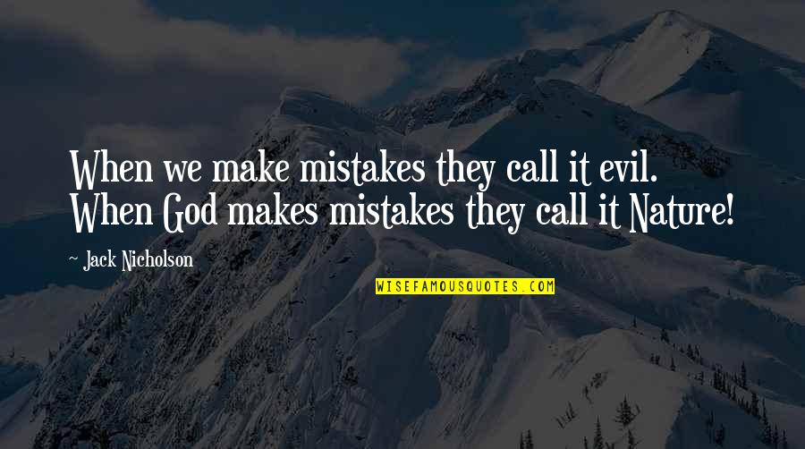 Kaltwassersatz Quotes By Jack Nicholson: When we make mistakes they call it evil.