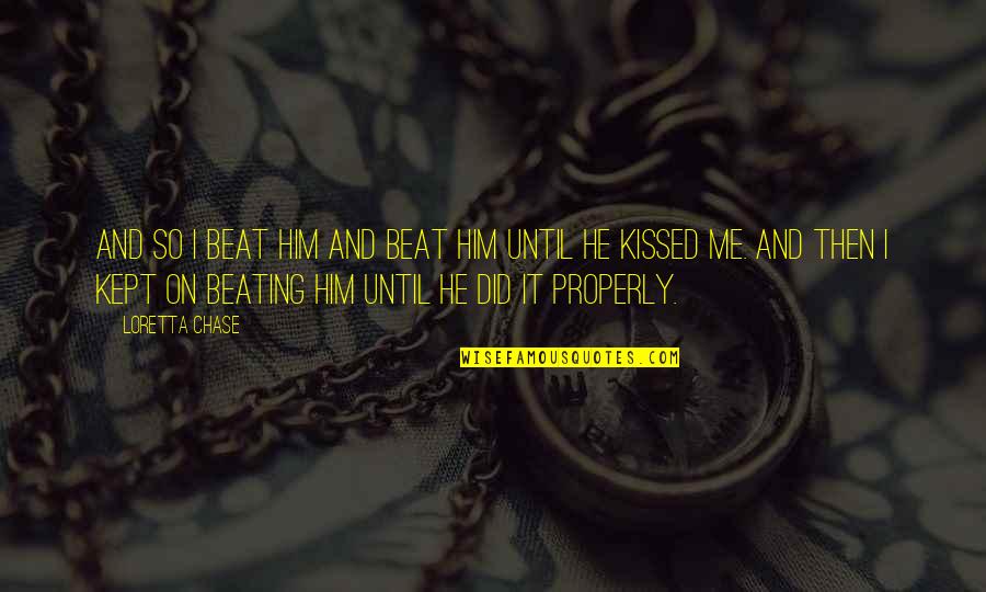Kalu Igwe Quotes By Loretta Chase: And so I beat him and beat him Kalu Igwe Quotes By Loretta Chase: And so I beat him and beat him