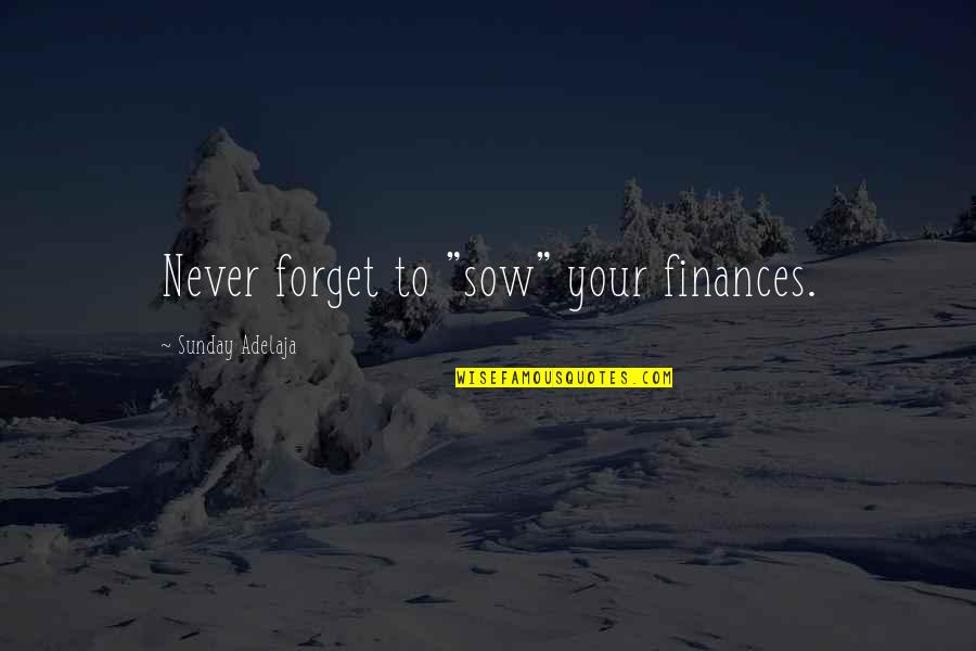 Kalu Igwe Quotes By Sunday Adelaja: Never forget to "sow" your finances. Kalu Igwe Quotes By Sunday Adelaja: Never forget to "sow" your finances.