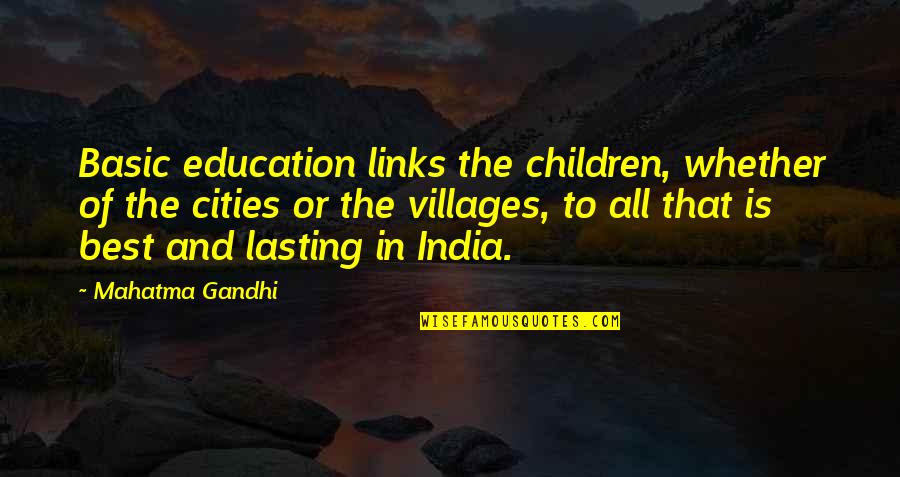 Kalugin Ct Quotes By Mahatma Gandhi: Basic education links the children, whether of the