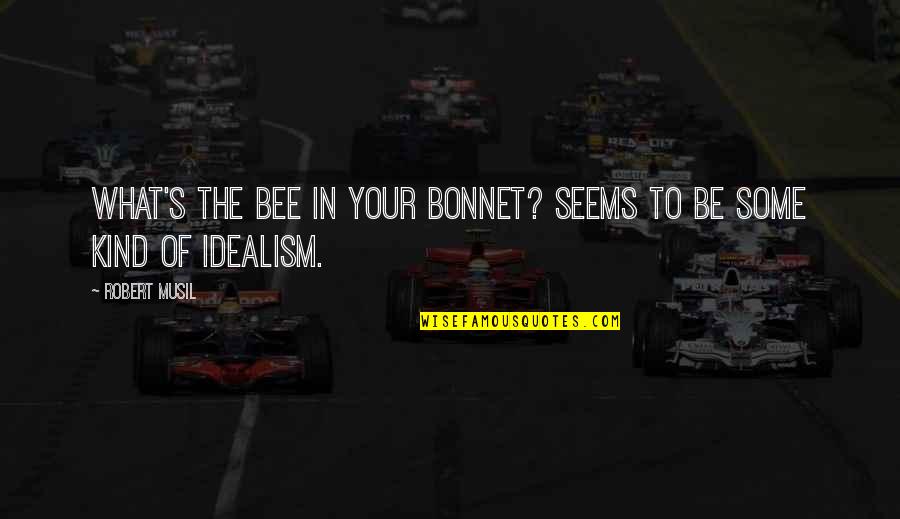 Kalugin Kgb Quotes By Robert Musil: What's the bee in your bonnet? Seems to