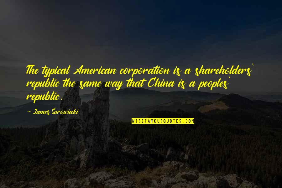Kaluhamin Quotes By James Surowiecki: The typical American corporation is a shareholders' republic