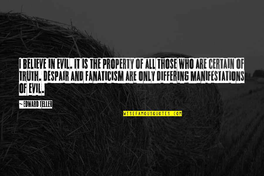 Kaluluwa Kahulugan Quotes By Edward Teller: I believe in evil. It is the property