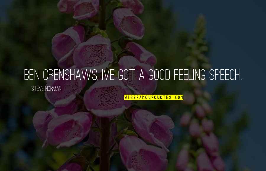 Kalupi Quotes By Steve Norman: Ben Crenshaws, Ive got a good feeling speech.
