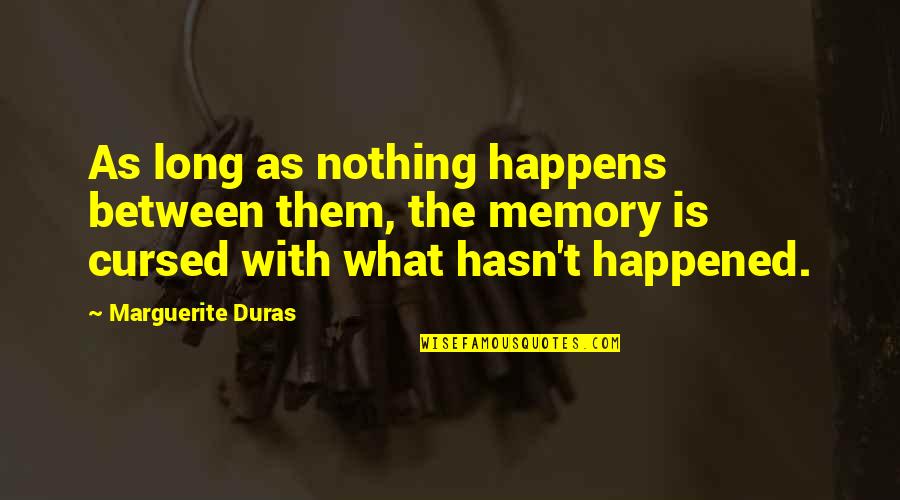 Kalusugan Quotes By Marguerite Duras: As long as nothing happens between them, the