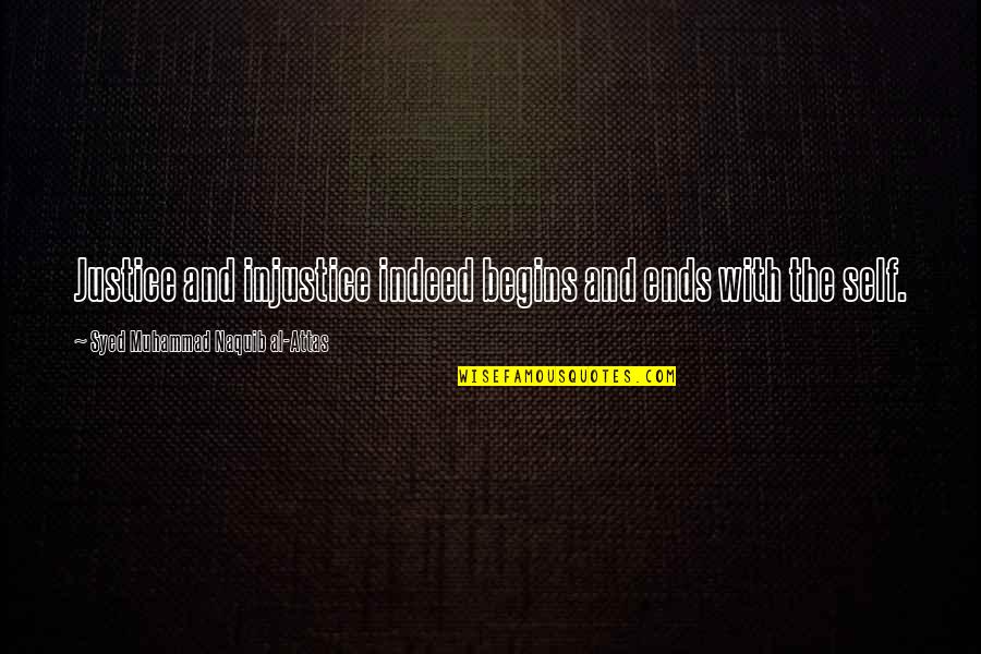 Kaluza In English Quotes By Syed Muhammad Naquib Al-Attas: Justice and injustice indeed begins and ends with
