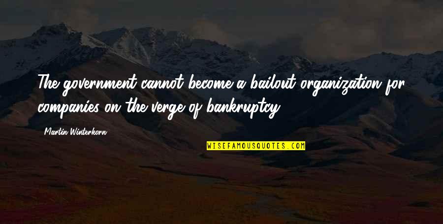 Kalvert City Quotes By Martin Winterkorn: The government cannot become a bailout organization for Kalvert City Quotes By Martin Winterkorn: The government cannot become a bailout organization for