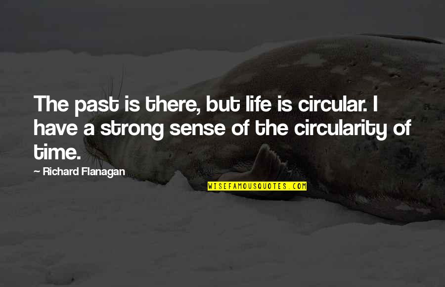 Kalvi In Tamil Quotes By Richard Flanagan: The past is there, but life is circular.