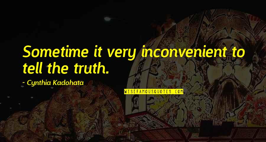 Kalvin Iskola Quotes By Cynthia Kadohata: Sometime it very inconvenient to tell the truth.