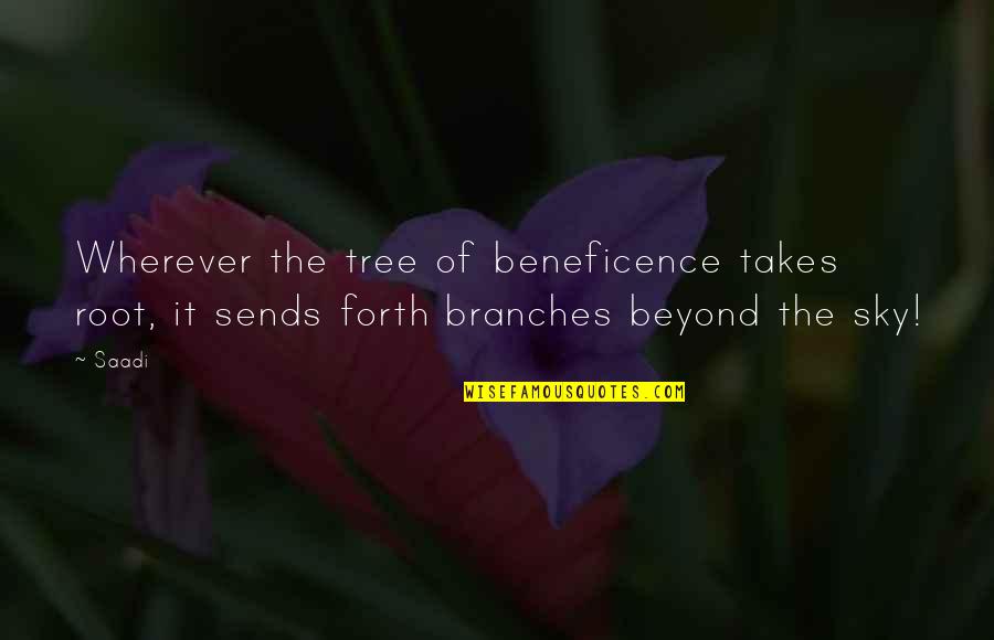 Kalvos Kalend Re Quotes By Saadi: Wherever the tree of beneficence takes root, it