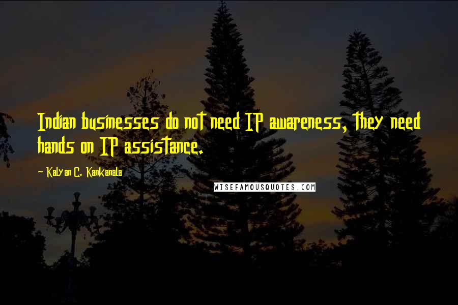 Kalyan C. Kankanala quotes: Indian businesses do not need IP awareness, they need hands on IP assistance.