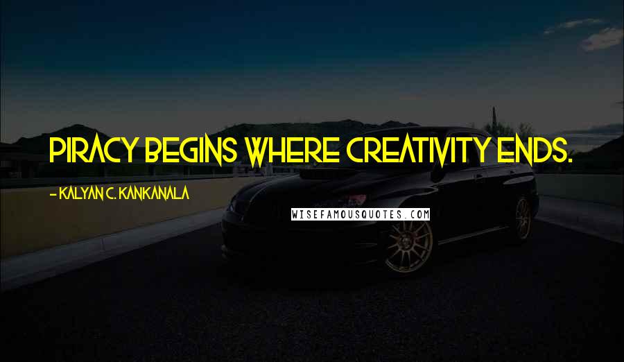 Kalyan C. Kankanala quotes: Piracy begins where creativity ends.