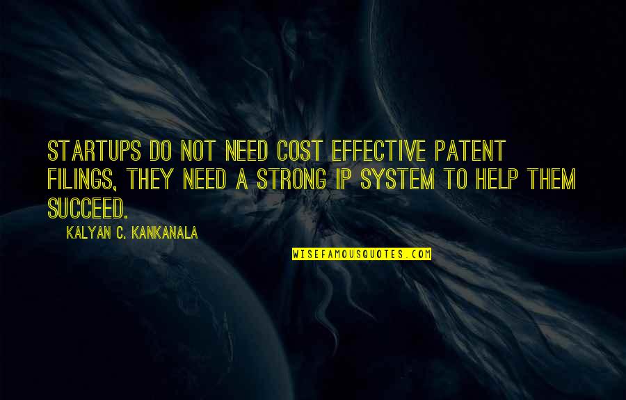 Kalyan Quotes By Kalyan C. Kankanala: Startups do not need cost effective patent filings,