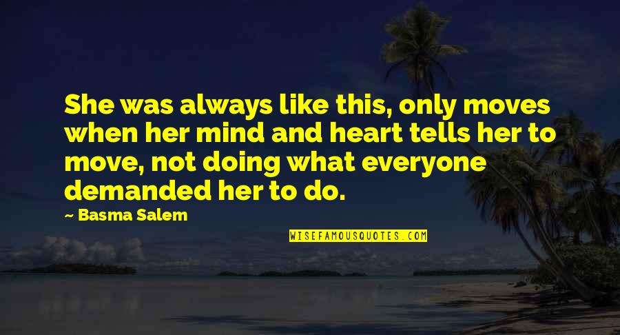 Kalyanasundaram Speech Quotes By Basma Salem: She was always like this, only moves when