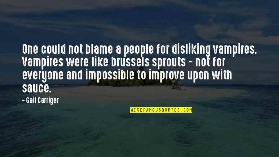 Kalyani University Quotes By Gail Carriger: One could not blame a people for disliking Kalyani University Quotes By Gail Carriger: One could not blame a people for disliking