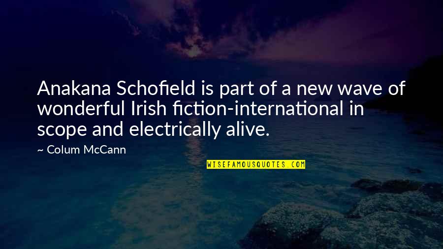 Kalykakis Quotes By Colum McCann: Anakana Schofield is part of a new wave