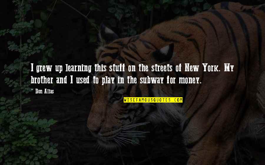 Kalykakis Quotes By Don Alias: I grew up learning this stuff on the