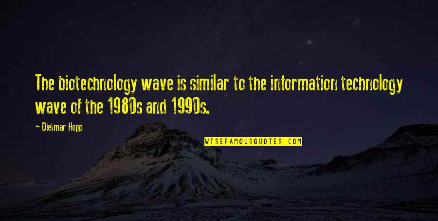 Kalyn Hemphill Quotes By Dietmar Hopp: The biotechnology wave is similar to the information Kalyn Hemphill Quotes By Dietmar Hopp: The biotechnology wave is similar to the information