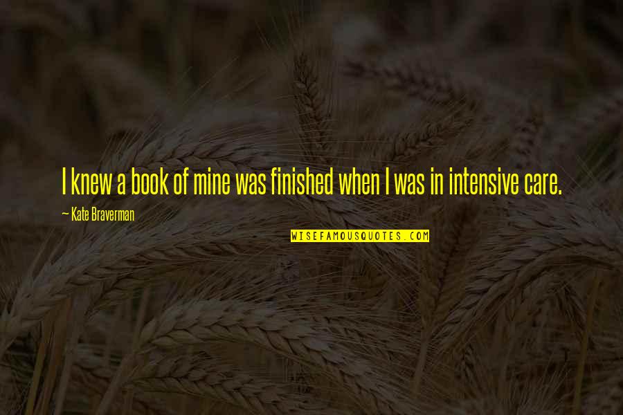 Kalyn Hemphill Quotes By Kate Braverman: I knew a book of mine was finished Kalyn Hemphill Quotes By Kate Braverman: I knew a book of mine was finished